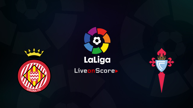Girona vs Celta Vigo Girona vs Celta Vigo