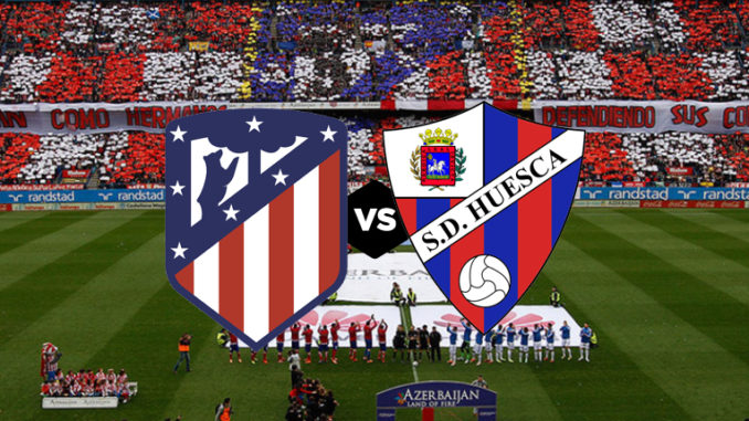 Atletico Madrid vs Huesca Atletico Madrid vs Huesca