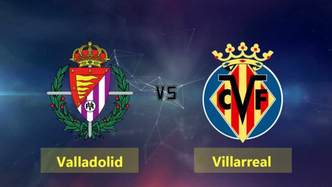 Valladolid vs Villarreal Valladolid vs Villarreal