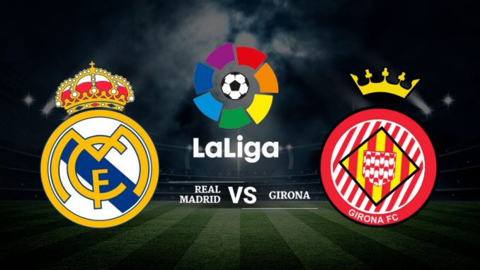 Real Madrid vs Girona Real Madrid vs Girona