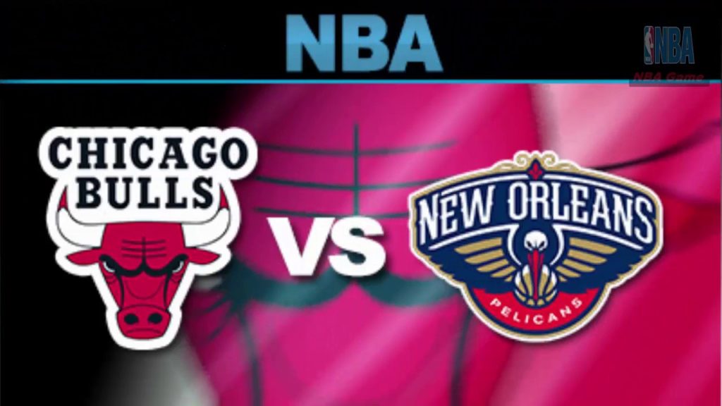 Chicago Bulls vs New Orleans Pelicans 