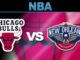 Chicago Bulls vs New Orleans Pelicans