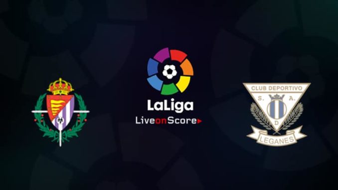 Valladolid vs Leganes Valladolid vs Leganes