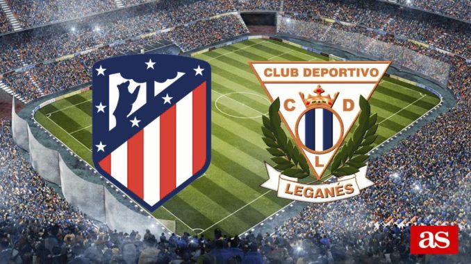 Atletico Madrid vs Leganes Atletico Madrid vs Leganes