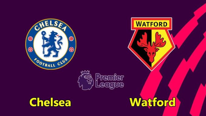 Chelsea vs Watford Chelsea vs Watford