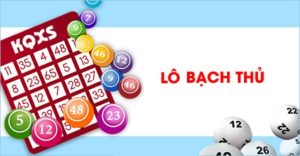 Đánh lô bạch thủ như thế nào để chiến thắng cực khủng? Cách Đánh Lô Bạch Thủ Trăm Trận Trăm Thắng Cho Người Mới