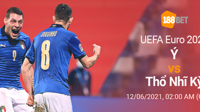 soi-keo-Italia-vs-Tho-Nhi-Ky-12-6-188bet Soi kèo Italia vs Thổ Nhĩ Kỳ, 2h00 ngày 12/6: Sức mạnh đồng đều