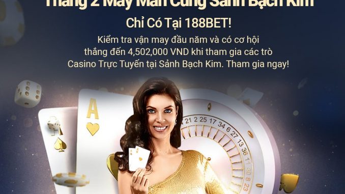 sanh-bach-kim-188bet-11 Tháng 2 May Mắn Cùng Sảnh Bạch Kim – Chỉ Có Tại 188BET!