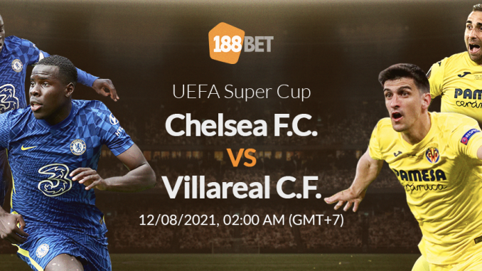 soi-keo-chelsea-vs-villarreal-12-8-188bet Soi kèo Chelsea vs Villarreal, 02h00 ngày 12/08: Phong độ thăng hoa