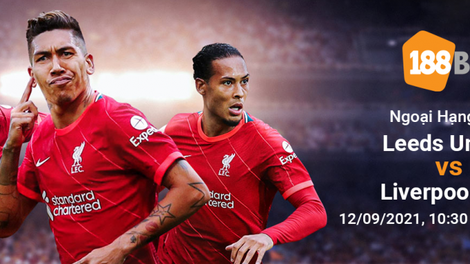 soi-keo-Leeds-United-vs-Liverpool-12-9-188bet Soi kèo Leeds United vs Liverpool, 22h30 ngày 12/09: Tấn công đẹp mắt