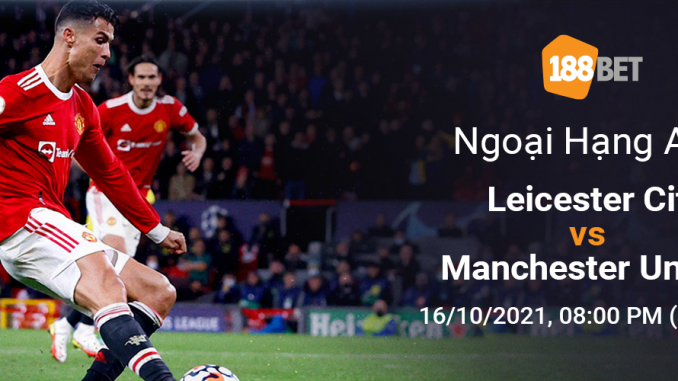 soi-keo-leicester-city-vs-mu-16-10-188bet-1 Soi kèo Leicester City vs MU, 21h00 ngày 16/10: Liên tục trượt chân