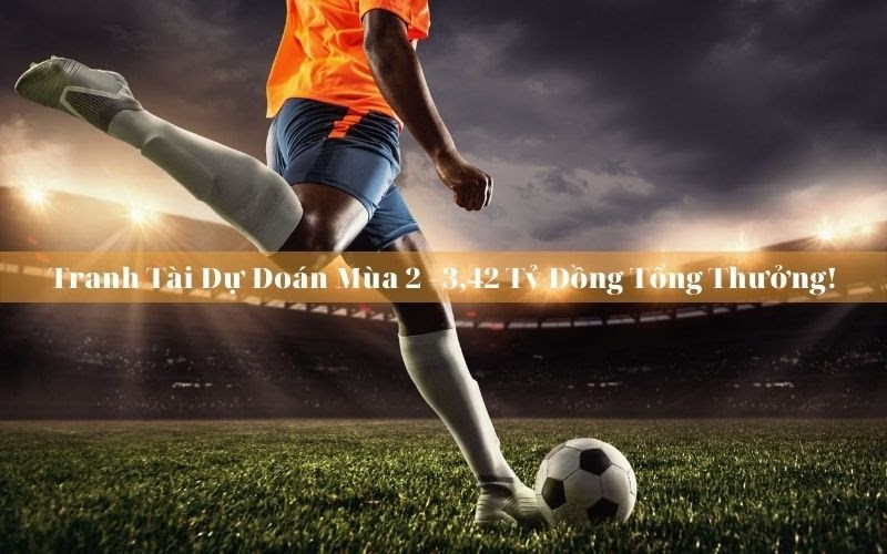 Khuyến mãi 188BET có tổng thưởng trị giá hàng tỷ đồng 3,42 Tỷ Đồng Tổng Thưởng Khi Tranh Tài Dự Đoán Mùa 2