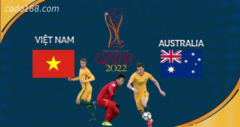  Soi kèo Úc vs Việt Nam, 16h10 ngày 27/1, World Cup 2022