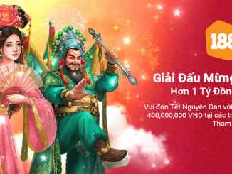 Giải trí ngày tết Nhâm Dần Hơn 1 Tỷ Đồng tại 188bet