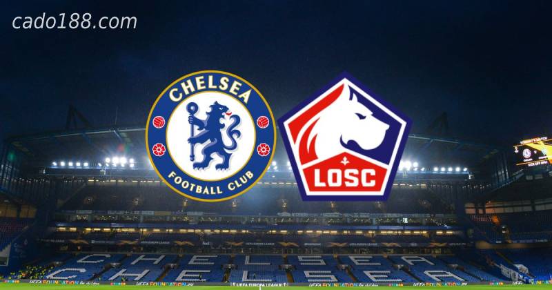 Soi kèo Chelsea vs Lille, 03h00 ngày 23/02, Cup C1