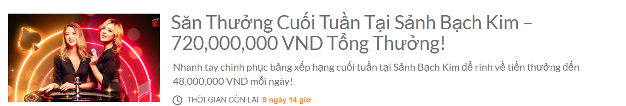 Sự kiện hot cuối tuần tại Sảnh Bạch Kim Săn Thưởng Cuối Tuần Tại Sảnh Bạch Kim – 720 Triệu Tổng Thưởng