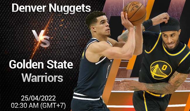 soi-keo-bong-ro-denver-nuggets-vs-gs-warriors-254 Soi kèo bóng rổ Denver Nuggets vs GS Warriors, 25/4