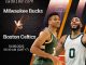 Soi kèo bóng rổ Milwaukee Bucks vs Boston Celtics, 10/5