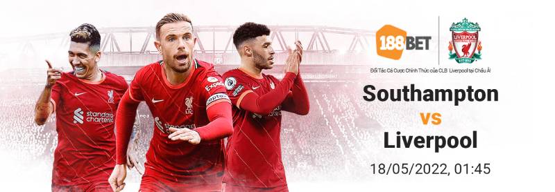 Soi kèo Southampton vs Liverpool, 1h45 ngày 18/5, EPL