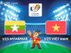 Soi kèo U23 Myanmar vs U23 Việt Nam, 19h ngày 13/5