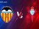 Soi kèo Valencia vs Celta Vigo, 22h30 ngày 21/05/2022