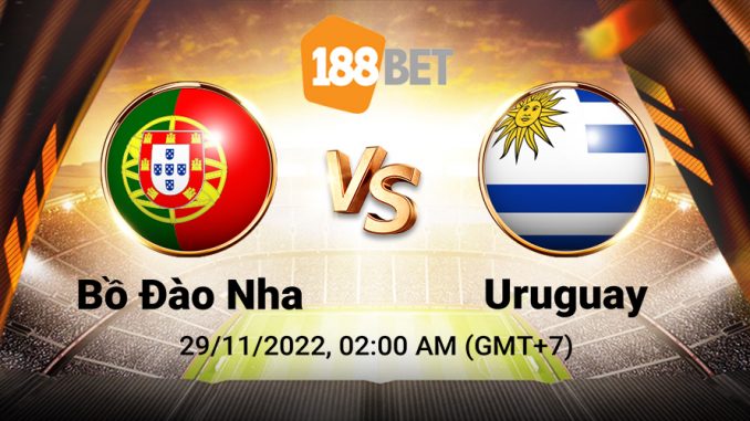 soi-keo-bo-dao-nha-vs-uruguay-29-11-188bet-1 Soi kèo Bồ Đào Nha vs Uruguay, World Cup 2022