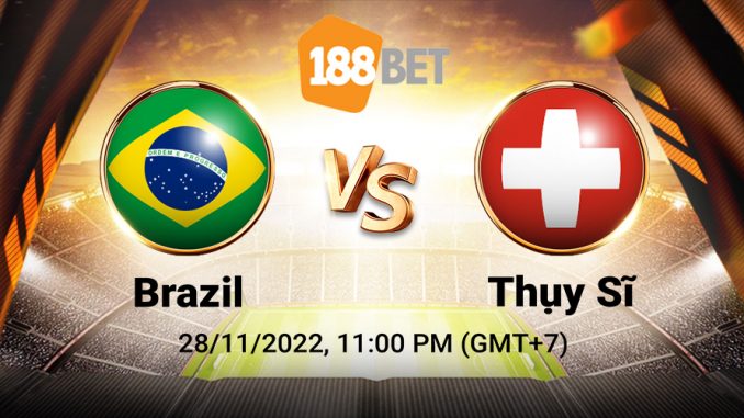 soi-keo-brazil-vs-thuy-si-28-11-188bet-1 Soi kèo xiên ngày 28/11 Brazil vs Thụy Sĩ, World Cup