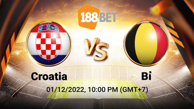 soi-keo-croatia-vs-bi-1-12-188bet Soi kèo Croatia vs Bỉ, World Cup 2022