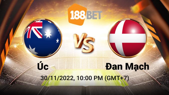 soi-keo-uc-vs-dan-mach-30-11-188bet Soi kèo xiên ngày 30/11 Úc vs Đan Mạch, World Cup 2022