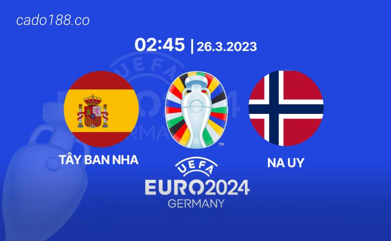 Soi kèo Tây Ban Nha vs Na Uy, 02h45 ngày 26/03, Euro 2024