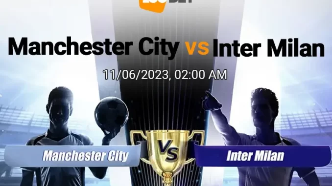 soi-keo-manchester-city-vs-inter-milan-11-06-188bet-1 Soi kèo Manchester City vs Inter Milan, 02h00 ngày 11/06