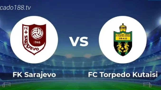 soi-keo-FK-Sarajevo-vs -Torpedo-Kutaisi-21-07-188bet Soi kèo FK Sarajevo vs Torpedo Kutaisi, 02h00 ngày 21/07