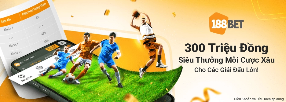 188bet thưởng 300 triệu cược xâu