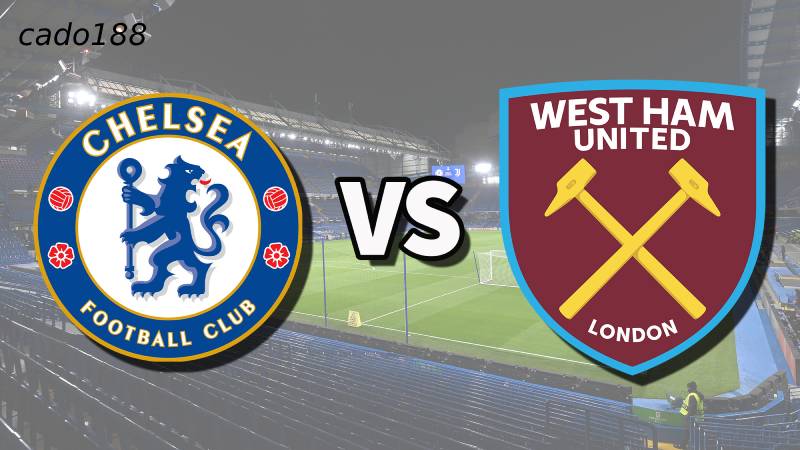 Soi kèo Chelsea vs West Ham, 20h00 ngày 05/05, EPL